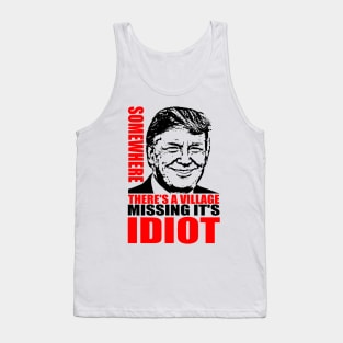 SOMEWHERE THERE'S A VILLAGE MISSING IT'S IDIOT Tank Top